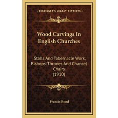 (英文圖書) Wood Carvings In English Churches: Stalls And Tabernacle Work Bishops' Thrones And Chancel C... 精裝版, Kessinger Publishing, 英文
