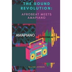 (英文圖書) The Sound Revolution: Afrobeat Meets Amapiano 平裝版, Independently Published, 英文