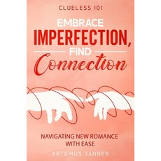 (英文圖書) Embrace Imperfection Find Connection: Navigating New Romance with Ease 平裝版, Independently Published, 英文