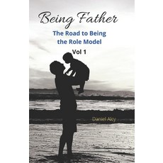 Being Father (Vol 1): The Road to Being the Role Model 平裝版, Independently Published, 英文