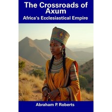 (英文圖書) The Crossroads of Axum: Africa's Ecclesiastical Empire 平裝版, Independently Published, 英文