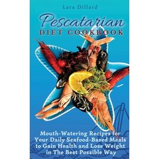 (英文圖書) Pescatarian Diet Cookbook: Mouth-Watering Recipes for Your Daily Seafood-Based Meals to Gain ... 精裝版, Lara Dillard, 英文