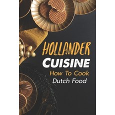 (英文圖書) Hollander Cuisine: How To Cook Dutch Food: Simple Cooking Recipes 平裝版, Independently Published, 英文