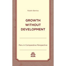 Growth without Development: Peru in Comparative Perspective 精裝版, Lexington Books, 英文