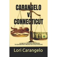 CARANGELO v. CONNECTICUT: A Case of Lifelong Opposition to Government Protected Child Stealing 平裝版, Access Press, 英文