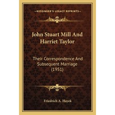 (英文圖書) John Stuart Mill And Harriet Taylor: Their Correspondence And Subsequent Marriage (1951) 平裝版, Kessinger Publishing, 英文