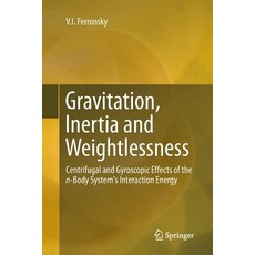 (英文圖書) Gravitation Inertia and Weightlessness: Centrifugal and Gyroscopic Effects of the N-Body Sys... 平裝版, Springer, 英文