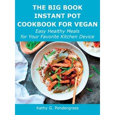 (英文圖書) The Big Book Instant Pot Cookbook for Vegan: Easy Healthy Meals for Your Favorite Kitchen Device 精裝版, Kathy G. Pendergrass, 英文