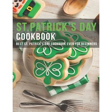 ST.Patrick's Day Cookbook: Best ST.Patrick's Day Cookbook ever for beginners 平裝版, Independently Published, 英文