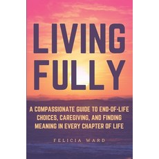 (英文圖書) Living Fully: A Compassionate Guide to End-of-Life Choices Caregiving and Fin... 平裝版, Independently Published, 英文