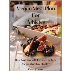 Vegan Meal Plan For Athletes: Best nutritional plan with lots of recipes to stay healthy 精裝版, Elena Ramos, 英文