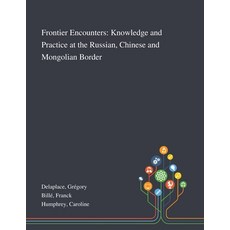 Frontier Encounters: Knowledge and Practice at the Russian Chinese and Mongolian Border 平裝版, Saint Philip Street Press, 英文