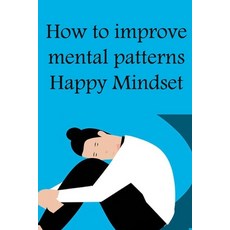 (英文圖書) How to improve mental patterns: Happy Mindset 平裝版, Independently Published, 英文