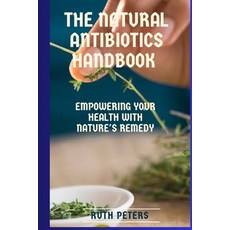 (英文圖書) The Natural Antibiotics Handbook: Empowering your health with nature's remedy 平裝版, Independently Published, 英文