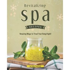 (英文圖書) Revitalizing Spa Recipes: 30+ Amazing Ways to Treat Your Body Right! 平裝版, Independently Published, 英文