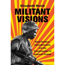 Militant Visions: Black Soldiers Internationalism and the Transformation of American Cinema 精裝版, Rutgers University Press, 英文