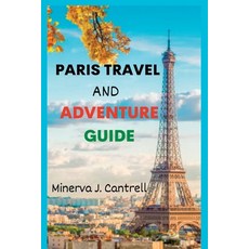 (英文圖書) Paris Travel And Adventure Guide: The Ultimate Guide to Exploring the Wonders of Paris! 平裝版, Independently Published, 英文
