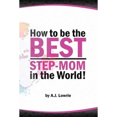 (英文圖書) How to be the Best Step-Mom in the World: Navigating the Ups and Downs of Blended Families 平裝版, Independently Published, 英文