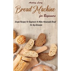 (英文圖書) Bread Machine for Beginners: Simple Recipes for Beginners to Make Homemade Bread for Any Occa... 精裝版, Audrey Leery, 英文