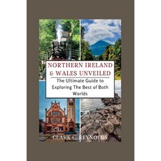 (英文圖書) Northern Ireland and Wales Unveiled: The Ultimate Guide to Exploring The Best of Both Worlds 平裝版, Independently Published, 英文