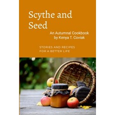 (英文圖書) Scythe and Seed: An Autumnal Cookbook 平裝版, Spiral Moon Circle Publishing, 英文