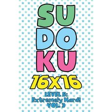 Sudoku 16 x 16 Level 5: Extremely Hard! Vol. 3: Play 16x16 Grid Sudoku Extremely Hard Level Volume 1... 平裝版, Independently Published, 英文