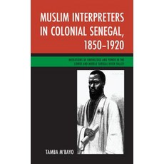 Muslim Interpreters in Colonial Senegal 1850-1920: Mediations of Knowledge and Power in the Lower a... 平裝版, Lexington Books, 英文