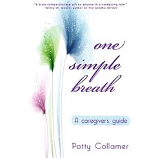 One Simple Breath: A Caregiver's Guide to Inner Peace 平裝版, Year of the Book Press, 英文