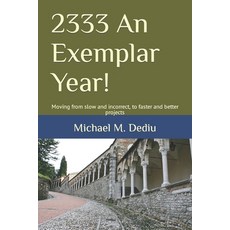 (英文圖書) 2333 An Exemplar Year!: Moving from slow and incorrect to faster and better projects 平裝版, Independently Published, 英文