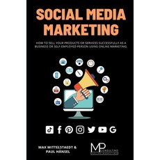 Social Media Marketing: How to sell your products or services successfully as a business or self-emp... 平裝版, Independently Published, 英文