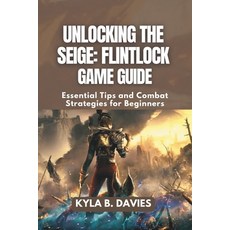 (英文圖書)Unlocking the Siege: Flintlock Game Guide: Essential Tips and Combat Strategies... 平裝版, Independently Published, 英文
