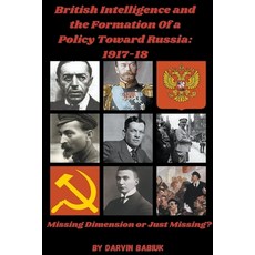 (英文圖書) British Intelligence and the Formation Of a Policy Toward Russia 1917-18: Missing Dimension ... 平裝版, Darvin Babiuk, 英文