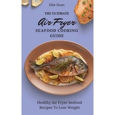 (英文圖書) The Ultimate Air Fryer Seafood Cooking Guide: Healthy Air Fryer Seafood Recipes To Lose Weight 精裝版, Ellie Sloan, 英文