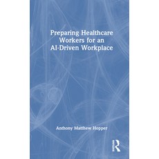 (英文圖書) Preparing Healthcare Workers for an AI-Driven Workplace 精裝版, Auerbach Publications, 英文