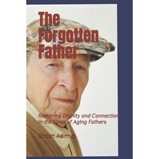 (英文圖書) The Forgotten Father: Restoring Dignity and Connection in the Lives of Aging Fa... 平裝版, Independently Published, 英文
