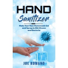 Hand Sanitizer: Make Your Own Homemade Gel and Spray to Kill Viruses and Bacteria 平裝版, Independently Published, 英文