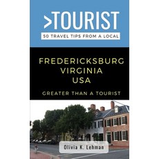 (英文圖書) Greater Than a Tourist- Fredericksburg Virginia USA: 50 Travel Tips from a Local 平裝版, Independently Published, 英文