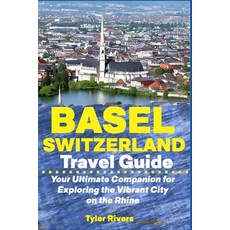 (英文圖書) Basel Switzerland Travel Guide: Your Ultimate Companion for Exploring the Vibrant City on the... 平裝版, Independently Published, 英文