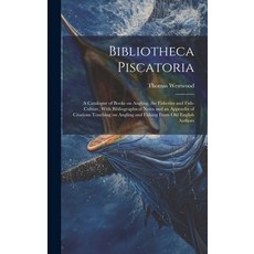 (英文圖書) Bibliotheca Piscatoria: A Catalogue of Books on Angling the Fisheries and Fish-culture With... 精裝版, Legare Street Press, 英文