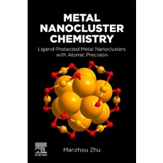 (英文圖書) Metal Nanocluster Chemistry: Ligand-Protected Metal Nanoclusters with Atomic Precision 平裝版, Elsevier, 英文