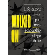 Walked On: Life Lessons From A Two-Sport Non-Scholarship College Athlete 精裝版, Bkstrength, 英文