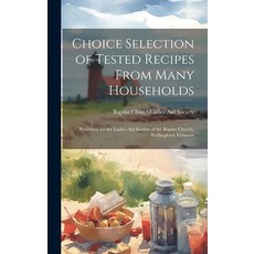 (英文圖書) Choice Selection of Tested Recipes From Many Households: Published for the Ladies Aid Society... 精裝版, Legare Street Press, 英文