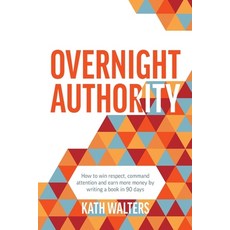 (英文圖書) Overnight Authority: How to win respect command attention and earn more money by writing a b... 平裝版, Katherine Walters, 英文