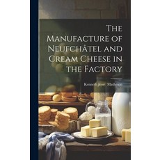 (英文書) The Manufacture of Neufchâtel and Cream Cheese in the Factory 精裝版, Legare Street Press, 英文