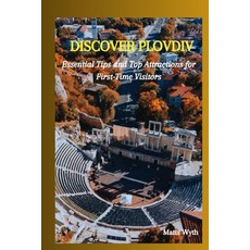 (英文圖書) Discover Plovdiv: Essential Tips and Top Attractions for First-Time Visitors 平裝版, Independently Published, 英文
