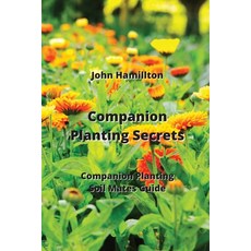 (英文圖書) Companion Planting Secrets: Companion Planting Soil Mates Guide 平裝版, John Hamillton, 英文