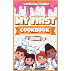 My First Cookbook: Tasty Healthy and Easy to Follow Recipes for Your Kids. A Cookbook for Young Chef 精裝版, Vanessa Roland, 英文