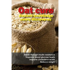 Oat cure: Break through insulin resistance - Improve blood glucose levels - Improve cholesterol leve... 平裝版, Independently Published, 英文