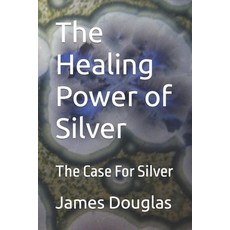 (英文圖書) The Healing Power of Silver: The Case For Silver 平裝版, Independently Published, 英文