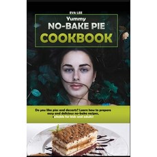 Yummy No-Bake Pie Cookbook: Do you like pies and desserts? Learn how to prepare easy and delicious n... 精裝版, Indipendently Published, 英文
